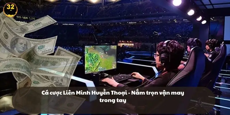 Cá cược Liên Minh Huyền Thoại - 32WIN
