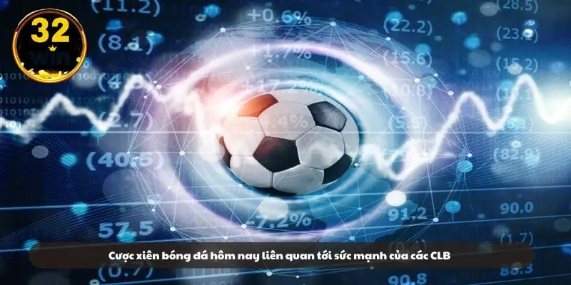 Cược xiên bóng đá hôm nay liên quan tới sức mạnh của các CLB
