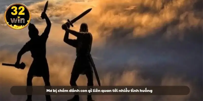 Mơ bị chém đánh con gì liên quan tới nhiều tình huống