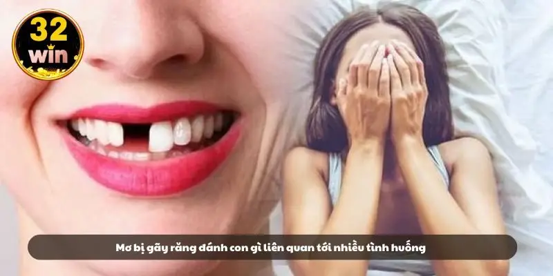 Mơ bị gãy răng đánh con gì liên quan tới nhiều tình huống