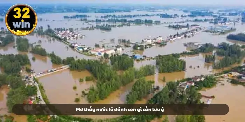 Mơ thấy nước lũ đánh con gì cần lưu ý