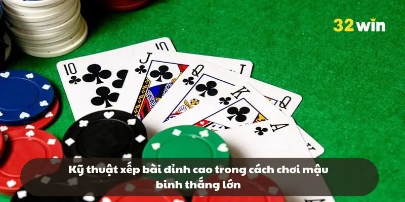 Kỹ thuật xếp bài đỉnh cao trong cách chơi mậu binh thắng lớn Kỹ thuật xếp bài đỉnh cao trong cách chơi mậu binh thắng lớn