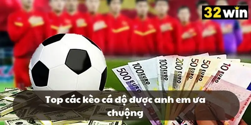 Top các kèo cá độ được anh em ưa chuộng Top các kèo cá độ được anh em ưa chuộng