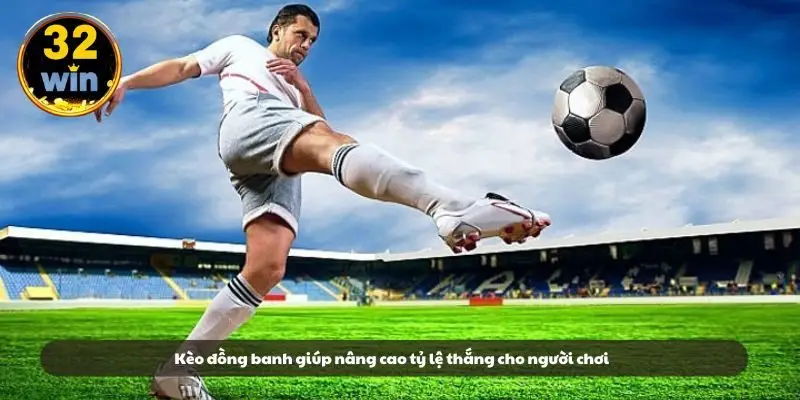 Kèo đồng banh giúp nâng cao tỷ lệ thắng cho người chơi Kèo đồng banh giúp nâng cao tỷ lệ thắng cho người chơi