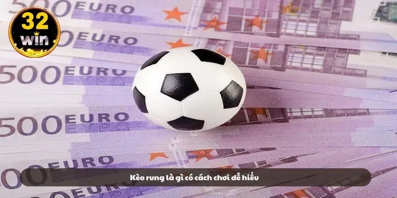 Kèo rung là gì có cách chơi dễ hiểu Kèo rung là gì có cách chơi dễ hiểu