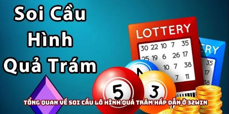 Tổng quan về soi cầu lô hình quả trám hấp dẫn ở 32win