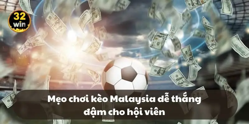 Mẹo chơi kèo Malaysia dễ thắng đậm cho hội viên Mẹo chơi kèo Malaysia dễ thắng đậm cho hội viên